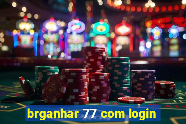 brganhar 77 com login